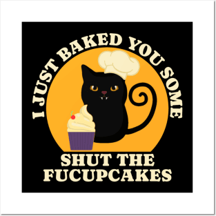 Black Cat I just Baked You Some Shut The Fucupcakes Posters and Art